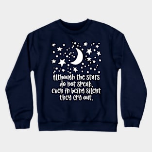 Although the stars do not speak, even in being silent they cry out. Crewneck Sweatshirt